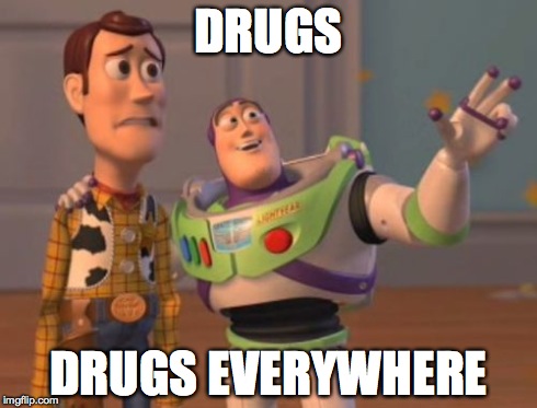 X, X Everywhere Meme | DRUGS DRUGS EVERYWHERE | image tagged in memes,x x everywhere | made w/ Imgflip meme maker
