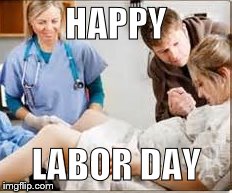 happy labor day | HAPPY LABOR DAY | image tagged in memes | made w/ Imgflip meme maker