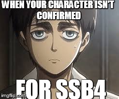 WHEN YOUR CHARACTER
ISN'T CONFIRMED FOR SSB4 | made w/ Imgflip meme maker