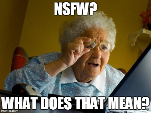 Grandma Finds The Internet Meme | NSFW? WHAT DOES THAT MEAN? | image tagged in memes,grandma finds the internet,funny | made w/ Imgflip meme maker
