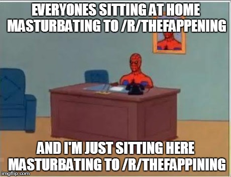 Spiderman Computer Desk Meme | EVERYONES SITTING AT HOME MASTURBATING TO /R/THEFAPPENING AND I'M JUST SITTING HERE MASTURBATING TO /R/THEFAPPINING | image tagged in memes,spiderman computer desk,spiderman,AdviceAnimals | made w/ Imgflip meme maker