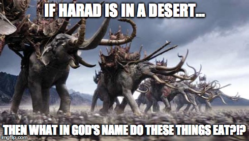 IF HARAD IS IN A DESERT... THEN WHAT IN GOD'S NAME DO THESE THINGS EAT?!? | made w/ Imgflip meme maker