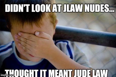 Confession Kid | DIDN'T LOOK AT JLAW NUDES... THOUGHT IT MEANT JUDE LAW | image tagged in memes,confession kid | made w/ Imgflip meme maker