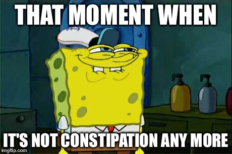 Don't You Squidward | THAT MOMENT WHEN IT'S NOT CONSTIPATION ANY MORE | image tagged in memes,dont you squidward | made w/ Imgflip meme maker