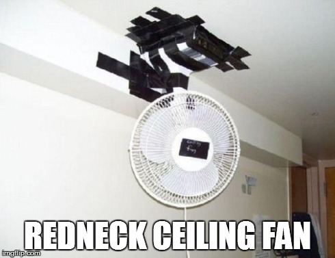 Redneck Ceiling Fan | REDNECK CEILING FAN | image tagged in rednecks | made w/ Imgflip meme maker
