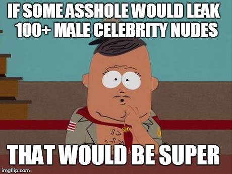 Big Gay AL question | IF SOME ASSHOLE WOULD LEAK 
100+ MALE CELEBRITY NUDES THAT WOULD BE SUPER | image tagged in big gay al question,AdviceAnimals | made w/ Imgflip meme maker