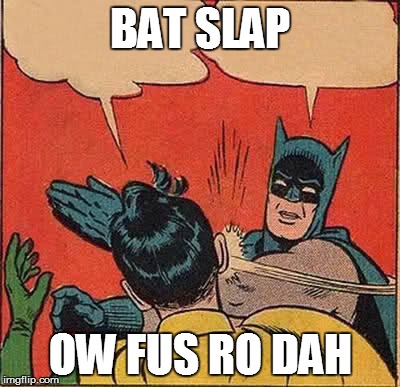 Batman Slapping Robin | BAT SLAP OW FUS RO DAH | image tagged in memes,batman slapping robin | made w/ Imgflip meme maker