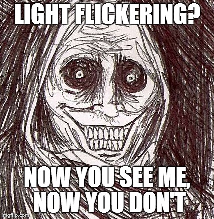 Unwanted House Guest | LIGHT FLICKERING? NOW YOU SEE ME, NOW YOU DON'T | image tagged in memes,unwanted house guest | made w/ Imgflip meme maker