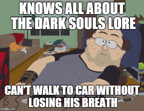 RPG Fan | KNOWS ALL ABOUT THE DARK SOULS LORE CAN'T WALK TO CAR WITHOUT LOSING HIS BREATH | image tagged in memes,rpg fan | made w/ Imgflip meme maker