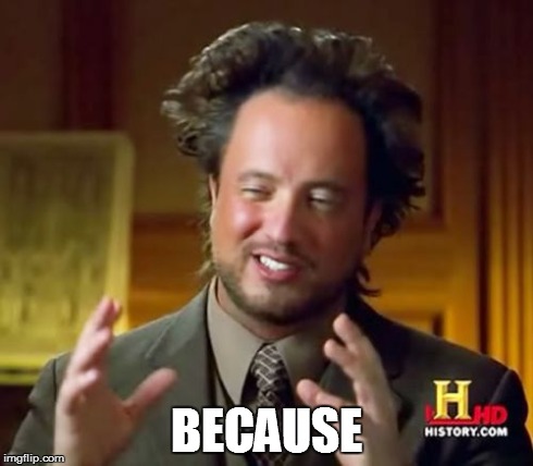 When I try to prove my argument | BECAUSE | image tagged in memes,ancient aliens | made w/ Imgflip meme maker
