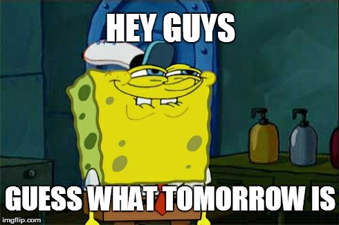 back to school | HEY GUYS GUESS WHAT TOMORROW IS | image tagged in memes,dont you squidward | made w/ Imgflip meme maker