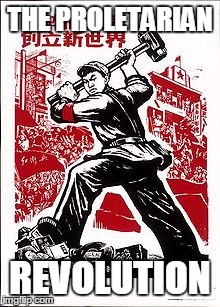 THE PROLETARIAN REVOLUTION | made w/ Imgflip meme maker