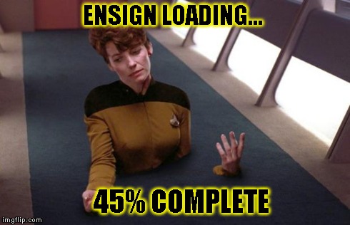 teleporter problems | ENSIGN LOADING... 45% COMPLETE | image tagged in teleporter problems | made w/ Imgflip meme maker