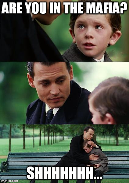 Finding Neverland Meme | ARE YOU IN THE MAFIA? SHHHHHHH... | image tagged in memes,finding neverland | made w/ Imgflip meme maker