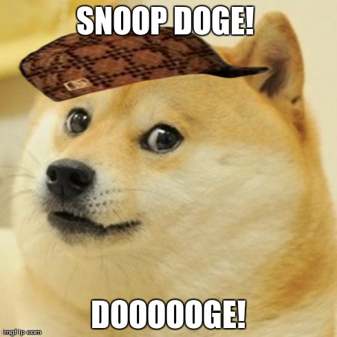 Doge Meme | SNOOP DOGE! DOOOOOGE! | image tagged in memes,doge,scumbag | made w/ Imgflip meme maker