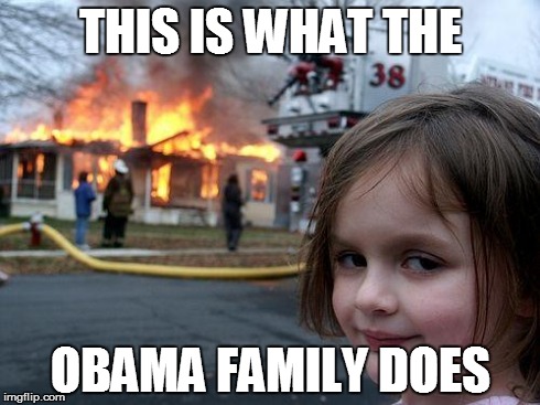 Disaster Girl Meme | THIS IS WHAT THE OBAMA FAMILY DOES | image tagged in memes,disaster girl | made w/ Imgflip meme maker