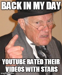 Back In My Day | BACK IN MY DAY YOUTUBE RATED THEIR VIDEOS WITH STARS | image tagged in memes,back in my day | made w/ Imgflip meme maker