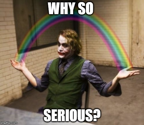Joker Rainbow Hands Meme | WHY SO SERIOUS? | image tagged in memes,joker rainbow hands | made w/ Imgflip meme maker