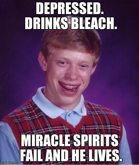 Bad Luck Brian Meme | DEPRESSED. DRINKS BLEACH. MIRACLE SPIRITS FAIL AND HE LIVES. | image tagged in memes,bad luck brian | made w/ Imgflip meme maker