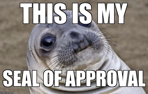 Awkward Moment Sealion Meme | THIS IS MY SEAL OF APPROVAL | image tagged in memes,awkward moment sealion | made w/ Imgflip meme maker
