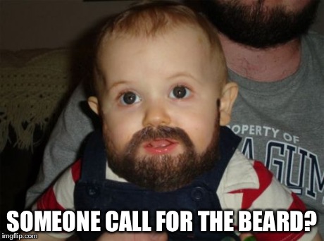 Beard Baby | SOMEONE CALL FOR THE BEARD? | image tagged in memes,beard baby | made w/ Imgflip meme maker