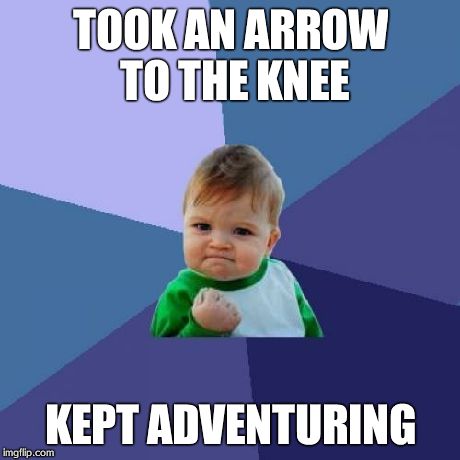 Success Kid | TOOK AN ARROW TO THE KNEE KEPT ADVENTURING | image tagged in memes,success kid | made w/ Imgflip meme maker