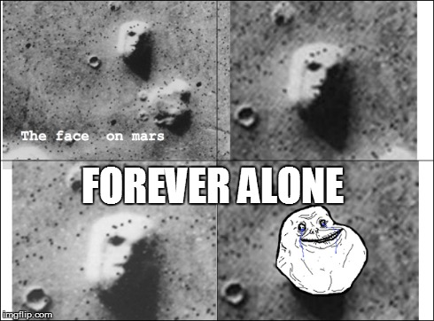 mars is forever alone | FOREVER ALONE | image tagged in forever alone | made w/ Imgflip meme maker