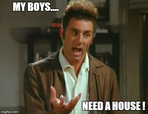 MY BOYS.... NEED A HOUSE ! | made w/ Imgflip meme maker