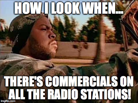 Don't you just hate it when the radio stations you have saved are ALL playing commercials?!  | HOW I LOOK WHEN... THERE'S COMMERCIALS ON ALL THE RADIO STATIONS! | image tagged in memes,today was a good day,gifs,funny,wtf,and everybody loses their minds | made w/ Imgflip meme maker