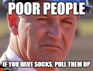 POOR PEOPLE IF YOU HAVE SOCKS, PULL THEM UP | made w/ Imgflip meme maker