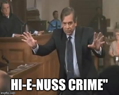 HI-E-NUSS CRIME" | image tagged in my cousin vinny | made w/ Imgflip meme maker