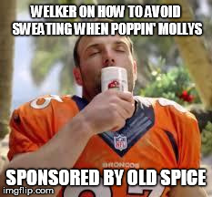 WELKER ON HOW TO AVOID SWEATING WHEN POPPIN' MOLLYS SPONSORED BY OLD SPICE | image tagged in wes welker  | made w/ Imgflip meme maker