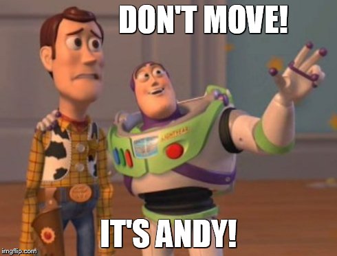 X, X Everywhere Meme | DON'T MOVE! IT'S ANDY! | image tagged in memes,x x everywhere | made w/ Imgflip meme maker