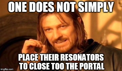 One does not simply Ingress | ONE DOES NOT SIMPLY PLACE THEIR RESONATORS TO CLOSE TOO THE PORTAL | image tagged in memes,one does not simply | made w/ Imgflip meme maker