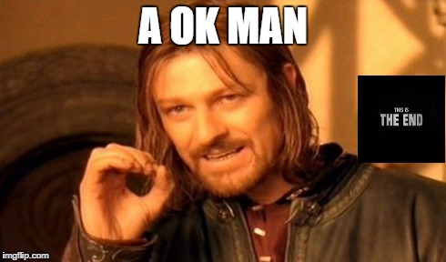One Does Not Simply Meme | A OK MAN | image tagged in memes,one does not simply | made w/ Imgflip meme maker