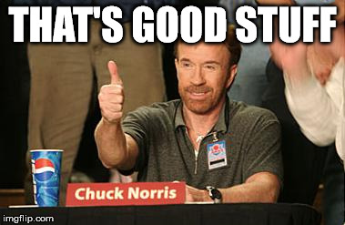 chuck | THAT'S GOOD STUFF | image tagged in chuck | made w/ Imgflip meme maker