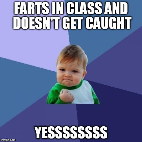 Success Kid Meme | FARTS IN CLASS AND DOESN'T GET CAUGHT YESSSSSSSS | image tagged in memes,success kid | made w/ Imgflip meme maker