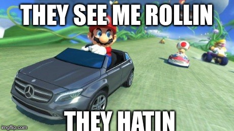 mario kart 8 | THEY SEE ME ROLLIN THEY HATIN | image tagged in mario kart 8 | made w/ Imgflip meme maker