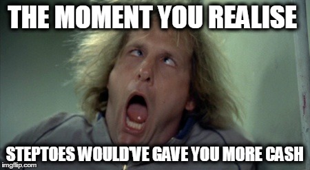 Scary Harry | THE MOMENT YOU REALISE STEPTOES WOULD'VE GAVE YOU MORE CASH | image tagged in memes,scary harry | made w/ Imgflip meme maker