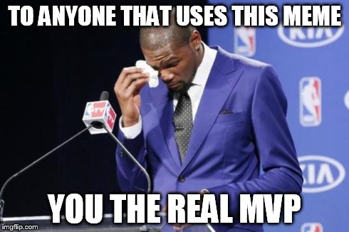 You The Real MVP 2 | TO ANYONE THAT USES THIS MEME YOU THE REAL MVP | image tagged in memes,you the real mvp 2 | made w/ Imgflip meme maker