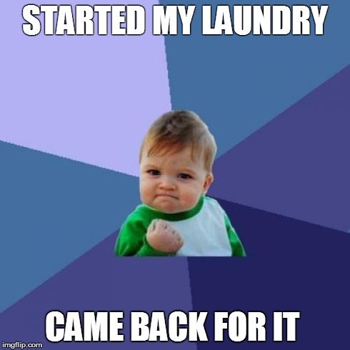 Success Kid Meme | STARTED MY LAUNDRY CAME BACK FOR IT | image tagged in memes,success kid | made w/ Imgflip meme maker
