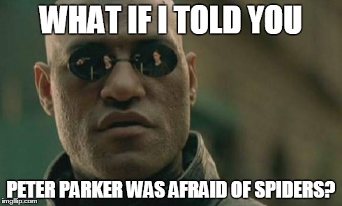 Matrix Morpheus | WHAT IF I TOLD YOU PETER PARKER WAS AFRAID OF SPIDERS? | image tagged in memes,matrix morpheus | made w/ Imgflip meme maker