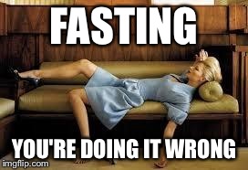 FASTING YOU'RE DOING IT WRONG | made w/ Imgflip meme maker