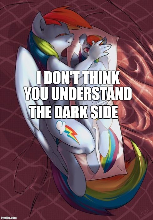 pillow | I DON'T THINK YOU UNDERSTAND THE DARK SIDE | image tagged in pillow | made w/ Imgflip meme maker