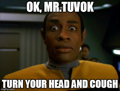 OK, MR.TUVOK TURN YOUR HEAD AND COUGH | made w/ Imgflip meme maker