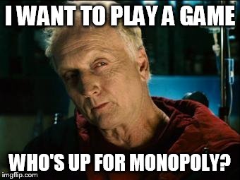 Saw | I WANT TO PLAY A GAME WHO'S UP FOR MONOPOLY? | image tagged in saw | made w/ Imgflip meme maker