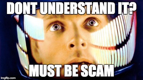 DONT UNDERSTAND IT? MUST BE SCAM | made w/ Imgflip meme maker