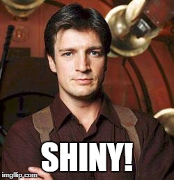 Malcolm Reynolds | SHINY! | image tagged in malcolm reynolds | made w/ Imgflip meme maker