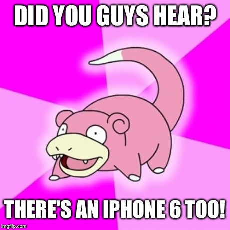 DID YOU GUYS HEAR? THERE'S AN IPHONE 6 TOO! | made w/ Imgflip meme maker