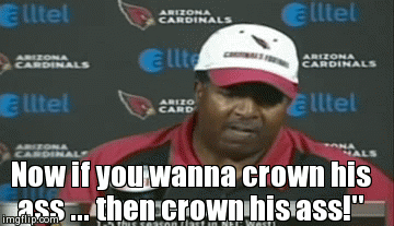 Now if you wanna crown his ass ... then crown his ass!" | image tagged in gifs | made w/ Imgflip video-to-gif maker